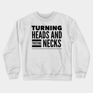 Turning heads and twisting necks Crewneck Sweatshirt